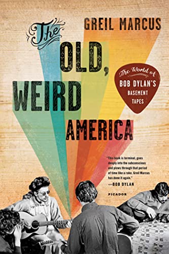 The Old, Weird America: The World of Bob Dylan's Basement Tapes (9780312572914) by Marcus, Greil