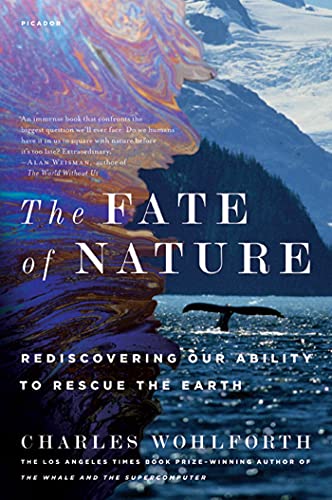 The Fate of Nature: Rediscovering Our Ability to Rescue the Earth