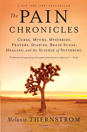9780312573072: Pain Chronicles: Cures, Myths, Mysteries, Prayers, Diaries, Brain Scans, Healing, and the Science of Suffering