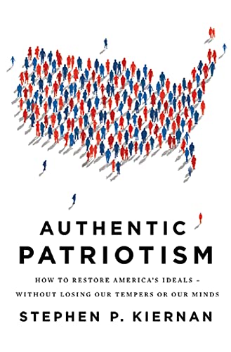 Stock image for Authentic Patriotism: How to Restore America's Ideals---Without Losing Our Tempers or Our Minds [Paperback] Kiernan, Stephen P. for sale by Mycroft's Books