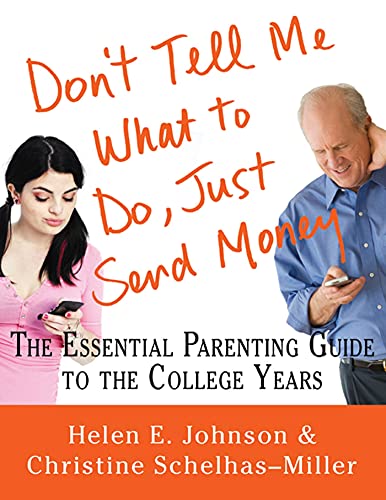 Imagen de archivo de Don't Tell Me What to Do, Just Send Money: The Essential Parenting Guide to the College Years a la venta por SecondSale