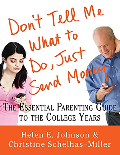 Stock image for Don't Tell Me What to Do, Just Send Money: The Essential Parenting Guide to the College Years for sale by Orion Tech