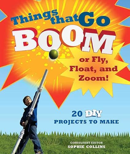 Stock image for Things That Go Boom or Fly, Float, and Zoom!: 18 DIY Projects to Make for sale by ThriftBooks-Atlanta