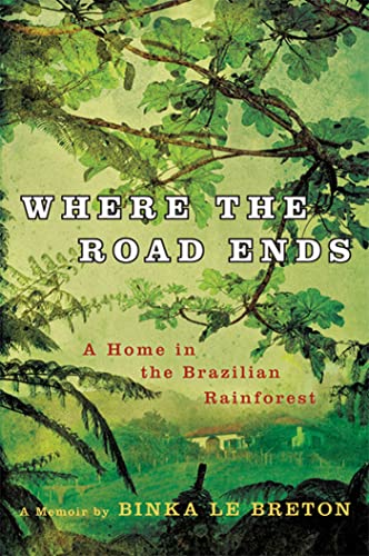 Stock image for Where the Road Ends : A Home in the Brazilian Rainforest for sale by Better World Books