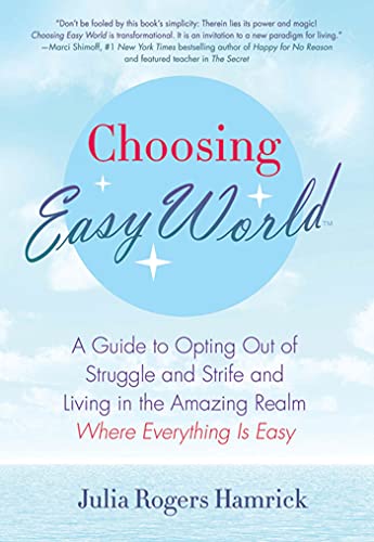 Stock image for Choosing Easy World: A Guide to Opting Out of Struggle and Strife and Living in the Amazing Realm Where Everything is Easy for sale by Wonder Book