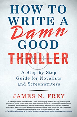 9780312575076: How to Write a Damn Good Thriller: A Step-by-Step Guide for Novelists and Screenwriters