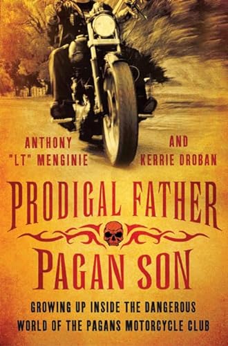 Imagen de archivo de Prodigal Father, Pagan Son: Growing Up Inside the Dangerous World of the Pagans Motorcycle Club a la venta por HPB-Ruby