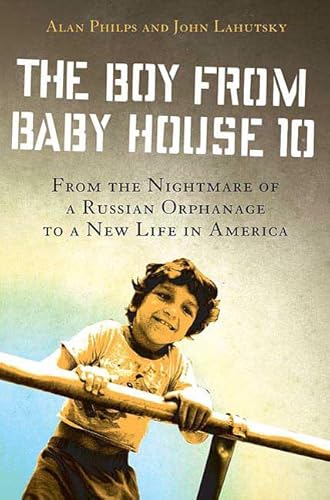 Imagen de archivo de The Boy from Baby House 10 : From the Nightmare of a Russian Orphanage to a New Life in America a la venta por Better World Books: West