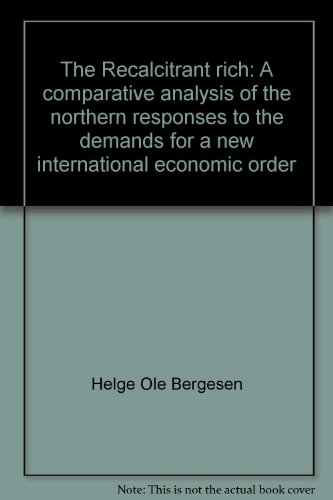 Stock image for The Recalcitrant Rich : A Comparative Analysis of the Northern Responses to the Demands for a New International Economic Order for sale by Better World Books: West