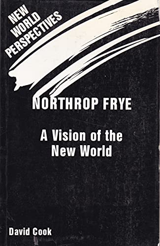 9780312579173: Northrop Frye: A Vision of the New World (New World Perspectives)