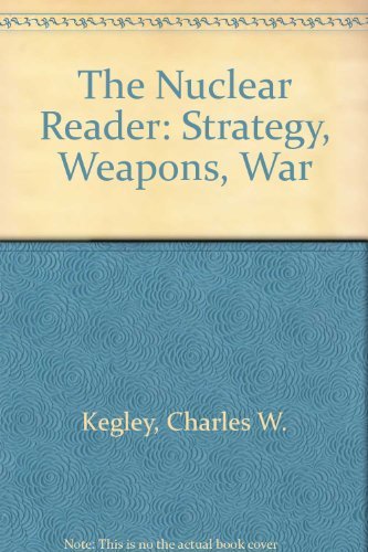 The Nuclear Reader: Strategy, Weapons, War (9780312579821) by Charles W. Kegley Jr.; Eugene R. Wittkopf