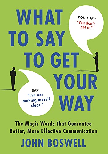Beispielbild fr What to Say to Get Your Way : The Magic Words That Guarantee Better, More Effective Communication zum Verkauf von Better World Books
