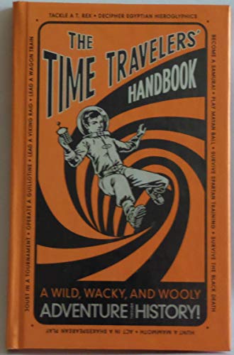 Stock image for The Time Travelers' Handbook: A Wild, Wacky, and Wooly Adventure Through History! for sale by Gulf Coast Books