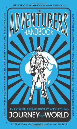 Beispielbild fr The Adventurers' Handbook: An Extreme, Extraordinary, and Exciting Journey Around the World zum Verkauf von HPB-Emerald