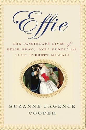 Beispielbild fr Effie : The Passionate Lives of Effie Gray, John Ruskin and John Everett Millais zum Verkauf von Better World Books