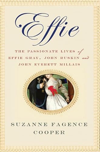 Imagen de archivo de Effie : The Passionate Lives of Effie Gray, John Ruskin and John Everett Millais a la venta por Better World Books