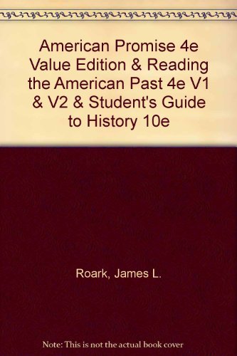 American Promise 4e Value Edition & Reading the American Past 4e V1 & V2 & Student's Guide to History 10e (9780312584009) by Roark, James L.; Johnson, Michael P.; Cohen, Patricia Cline; Stage, Sarah; Lawson, Alan; Hartmann, Susan M.