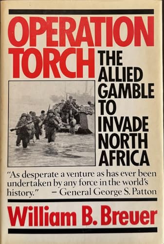 Operation Torch: The Allied gamble to invade North Africa (9780312586850) by Breuer, William B