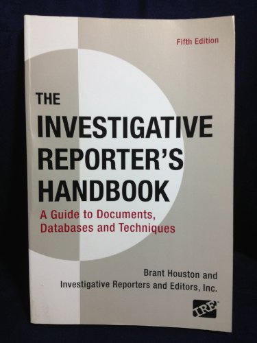 Beispielbild fr Investigative Reporter's Handbook : A Guide to Documents, Databases, and Techniques zum Verkauf von Better World Books