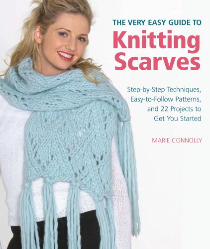 Stock image for The Very Easy Guide to Knitting Scarves: Step-by-Step Techniques, Easy-to-Follow Patterns, and 22 Projects to Get You Started for sale by Half Price Books Inc.