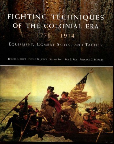 Beispielbild fr Fighting Techniques of the Colonial Era: 1776--1914 Equipment, Combat Skills and Tactics zum Verkauf von Wonder Book