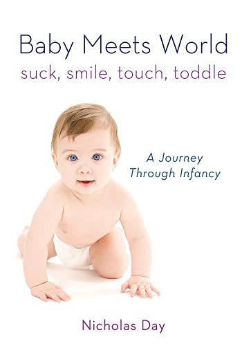 9780312591342: Baby Meets World: Suck, Smile, Touch, Toddle: A Journey Through Infancy