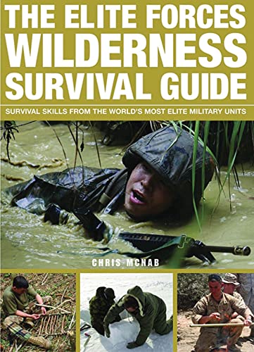 The Elite Forces Wilderness Survival Guide: Survival Skills from the World's Most Elite Military Units (9780312591441) by McNab, Chris