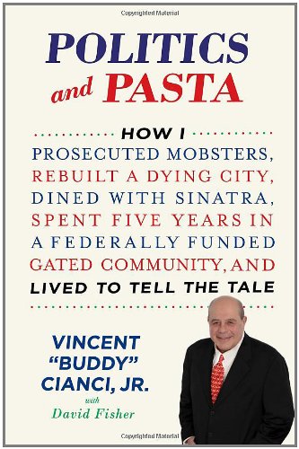 Beispielbild fr Politics and Pasta : How I Prosecuted Mobsters, Rebuilt a Dying City, Dined with Sinatra, Spent Five Years in a Federally Funded Gated Community, and Lived to Tell the Tale zum Verkauf von Better World Books