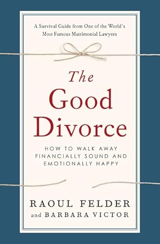 9780312592967: The Good Divorce: How to Walk Away Financially Sound and Emotionally Happy