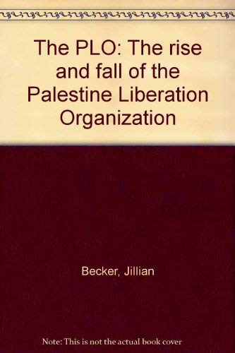 The PLO: The Rise and Fall of the Palestine Liberation Organization