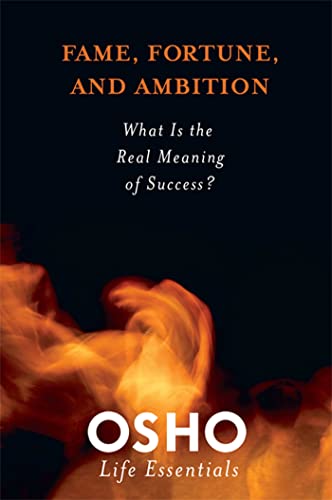 Beispielbild fr Fame, Fortune, and Ambition: What Is the Real Meaning of Success? (Osho Life Essentials) zum Verkauf von ThriftBooks-Dallas