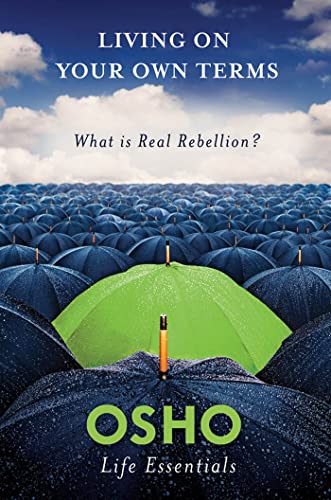 LIVING ON YOUR OWN TERMS: What Is Real Rebellion?