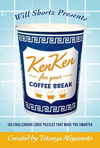 9780312595593: Will Shortz Presents Kenken for Your Coffee Break: 100 Challenging Logic Puzzles That Make You Smarter