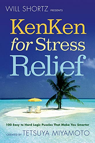 9780312595609: Will Shortz Presents KenKen for Stress Relief: 100 Easy to Hard Logic Puzzles That Make You Smarter