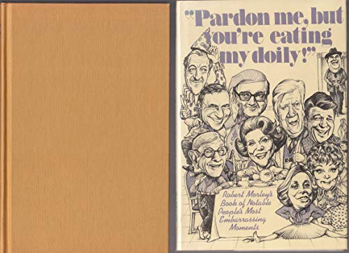 Stock image for Pardon Me, but You're Eating My Doily : And Other Embarrassing Moments of Famous People for sale by Better World Books