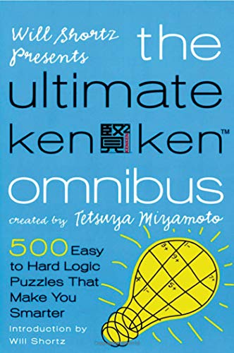Will Shortz Presents The Ultimate KenKen Omnibus: 500 Easy to Hard Logic Puzzles That Make You Smarter (9780312596767) by Miyamoto, Tetsuya