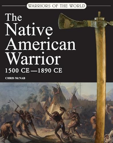 Stock image for Warriors of the World: The Native American Warrior: 1500 CE - 1890 CE for sale by Wonder Book