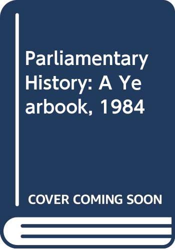 Beispielbild fr Parliamentary History: A Yearbook, 1984 zum Verkauf von Ergodebooks