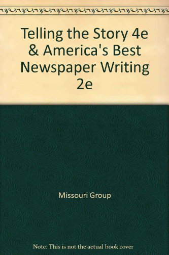 Telling the Story 4e & America's Best Newspaper Writing 2e (9780312598761) by Missouri Group; Clark, Roy Peter; Scanlan, Christopher