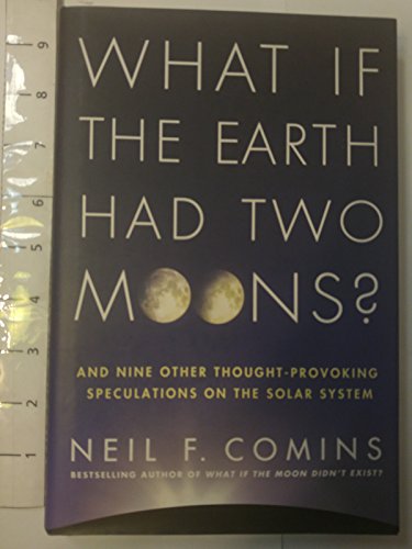 Beispielbild fr What If the Earth Had Two Moons? : And Nine Other Thought-Provoking Speculations on the Solar System zum Verkauf von Better World Books