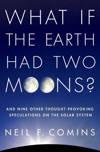 9780312598921: What If the Earth Had Two Moons?: And Nine Other Thought Provoking Speculations on the Solar System