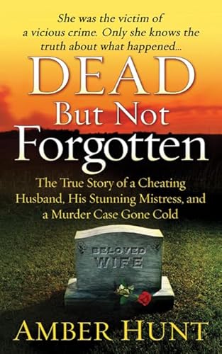 Stock image for Dead but Not Forgotten : The True Story of a Cheating Husband, His Stunning Mistress, and a Murder Case Gone Cold for sale by Better World Books