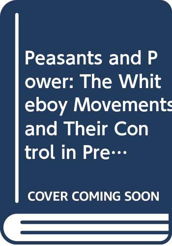 9780312599928: Peasants and Power: The Whiteboy Movements and Their Control in Pre-Famine Ireland