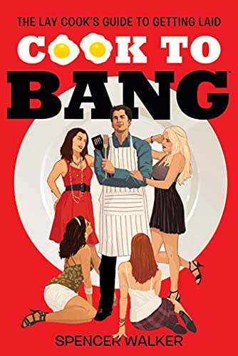9780312600181: Cook to Bang: The Lay Cook's Guide to Getting Laid