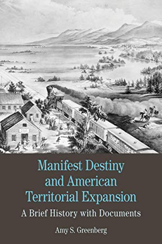 Manifest Destiny and American Territorial Expansion: A Brief History with Documents (Bedford Cult...