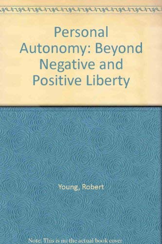 Personal Autonomy: Beyond Negative and Positive Liberty (9780312602253) by Robert Bruce Young