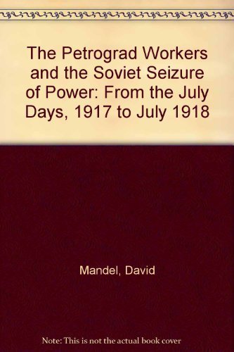 Stock image for The Petrograd Workers and the Soviet Seizure of Power for sale by Reader's Corner, Inc.