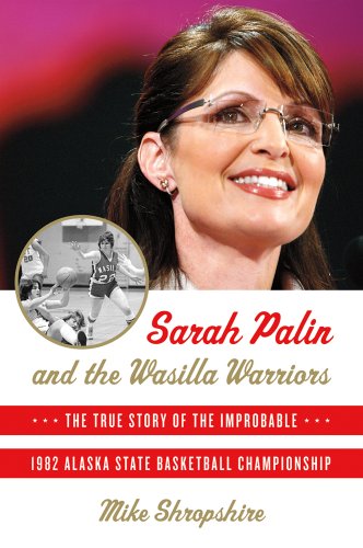 Beispielbild fr Sarah Palin and the Wasilla Warriors: The True Story of the Improbable 1982 Alaska State Basketball Championship zum Verkauf von SecondSale