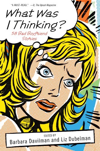 What Was I Thinking?: 58 Bad Boyfriend Stories (9780312605575) by Davilman, Barbara; Dubelman, Liz