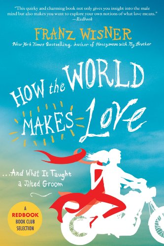 Stock image for How the World Makes Love: . . . And What It Taught a Jilted Groom for sale by Gulf Coast Books